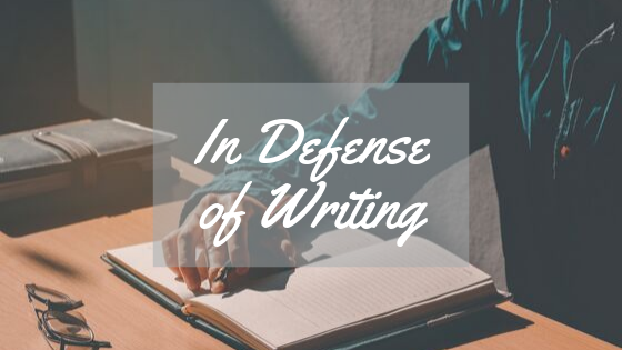 In Defense of Writing